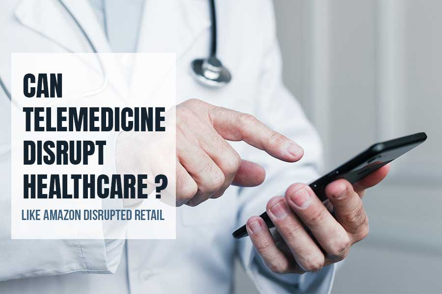 can-telemedicine-disrupt-healthcare-like-amazon-disrupted-retail